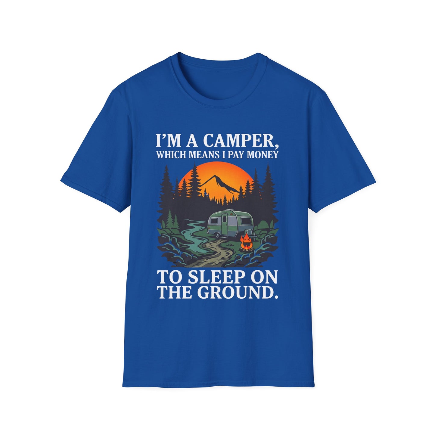 I’m a camper, which means I pay money to sleep on the ground. T-Shirt
