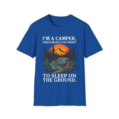 I’m a camper, which means I pay money to sleep on the ground. T-Shirt