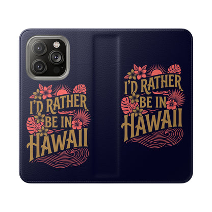 Wallet Flip Case – "I'd Rather Be in Hawaii" Tropical Phone Cover