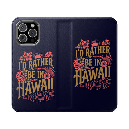 Wallet Flip Case – "I'd Rather Be in Hawaii" Tropical Phone Cover