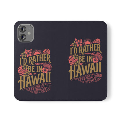 Wallet Flip Case – "I'd Rather Be in Hawaii" Tropical Phone Cover