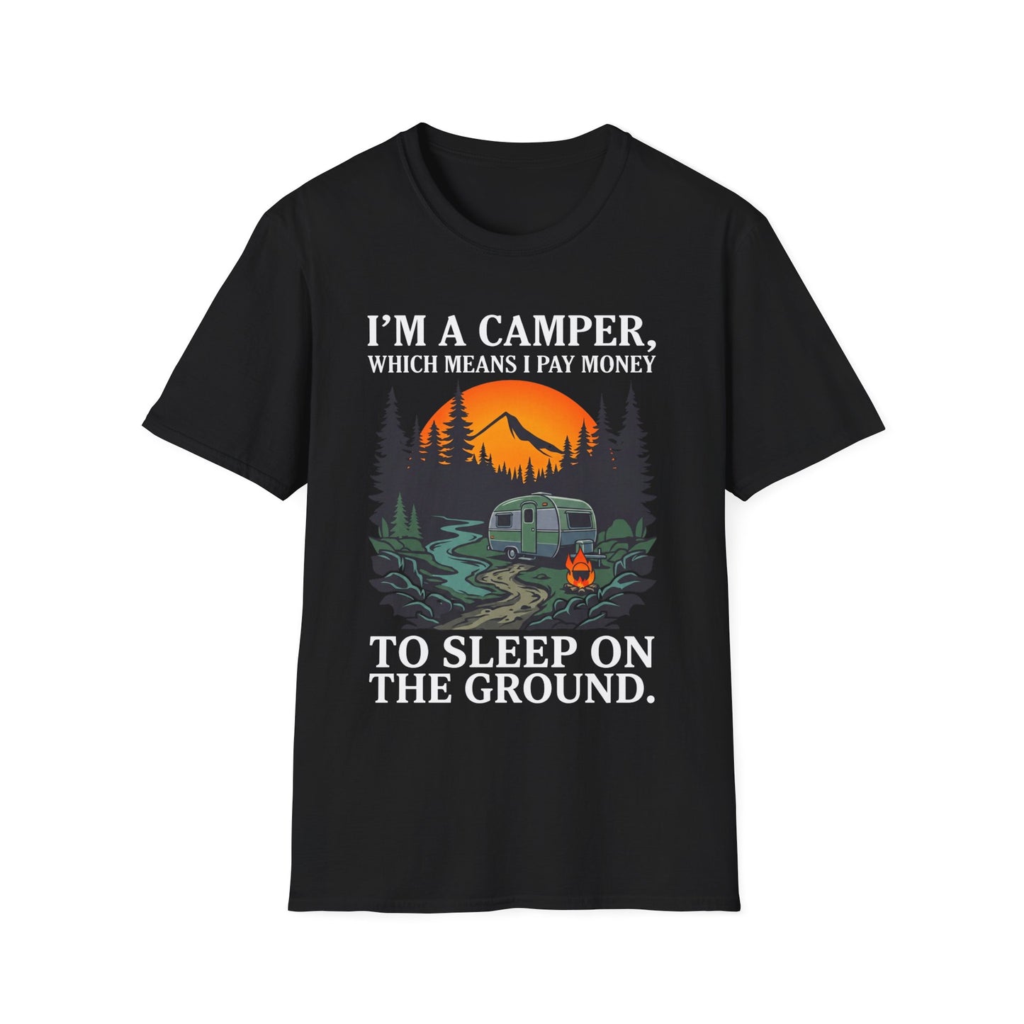 I’m a camper, which means I pay money to sleep on the ground. T-Shirt