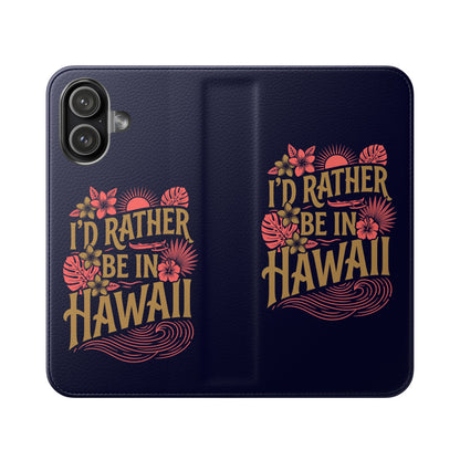 Wallet Flip Case – "I'd Rather Be in Hawaii" Tropical Phone Cover