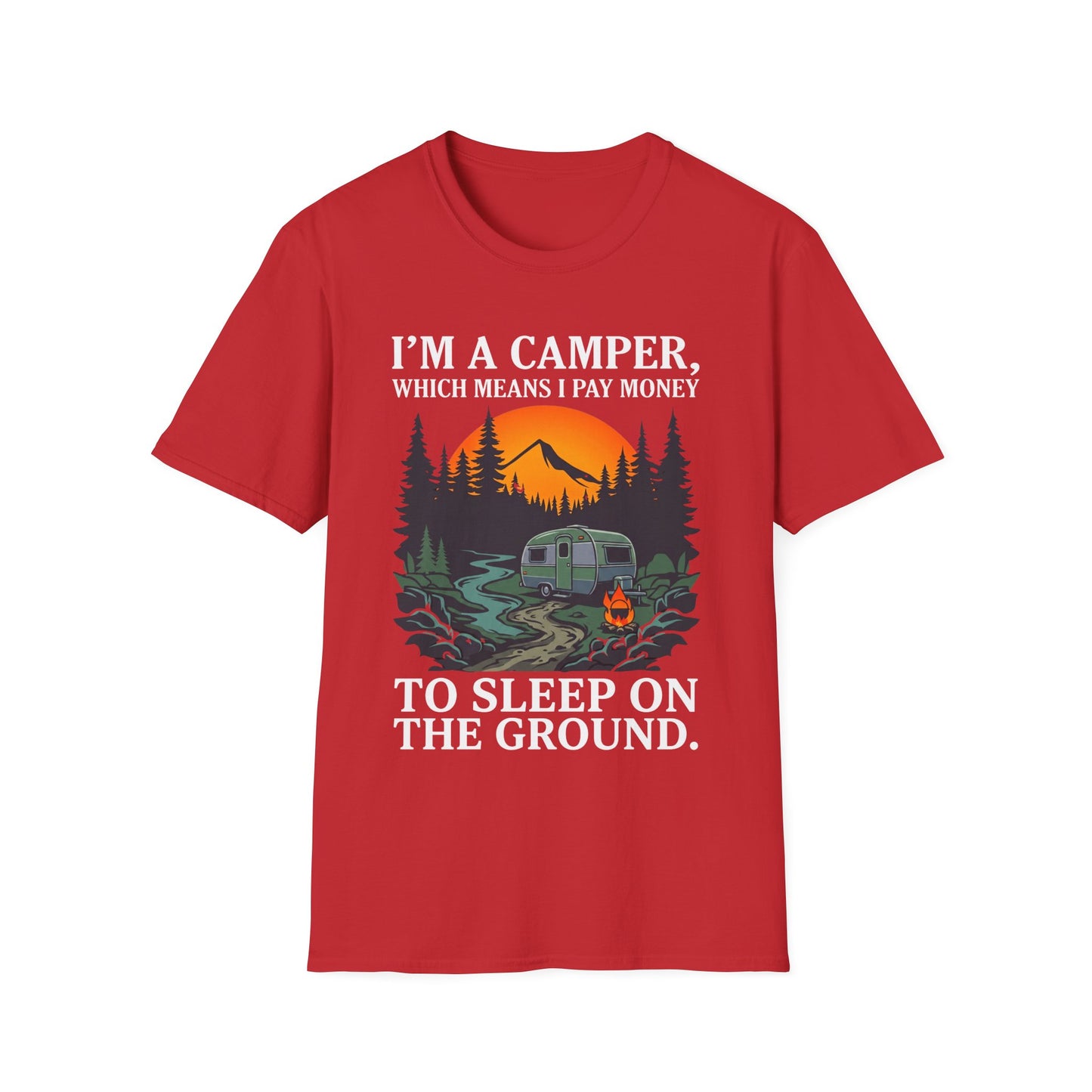 I’m a camper, which means I pay money to sleep on the ground. T-Shirt