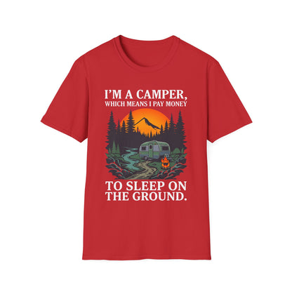 I’m a camper, which means I pay money to sleep on the ground. T-Shirt