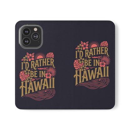 Wallet Flip Case – "I'd Rather Be in Hawaii" Tropical Phone Cover
