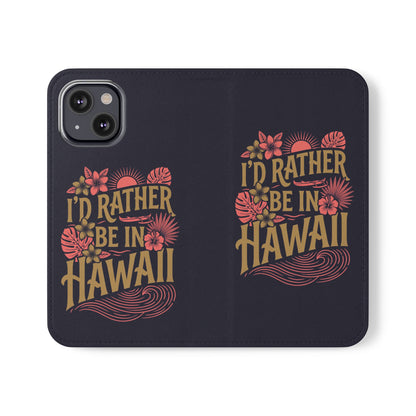 Wallet Flip Case – "I'd Rather Be in Hawaii" Tropical Phone Cover