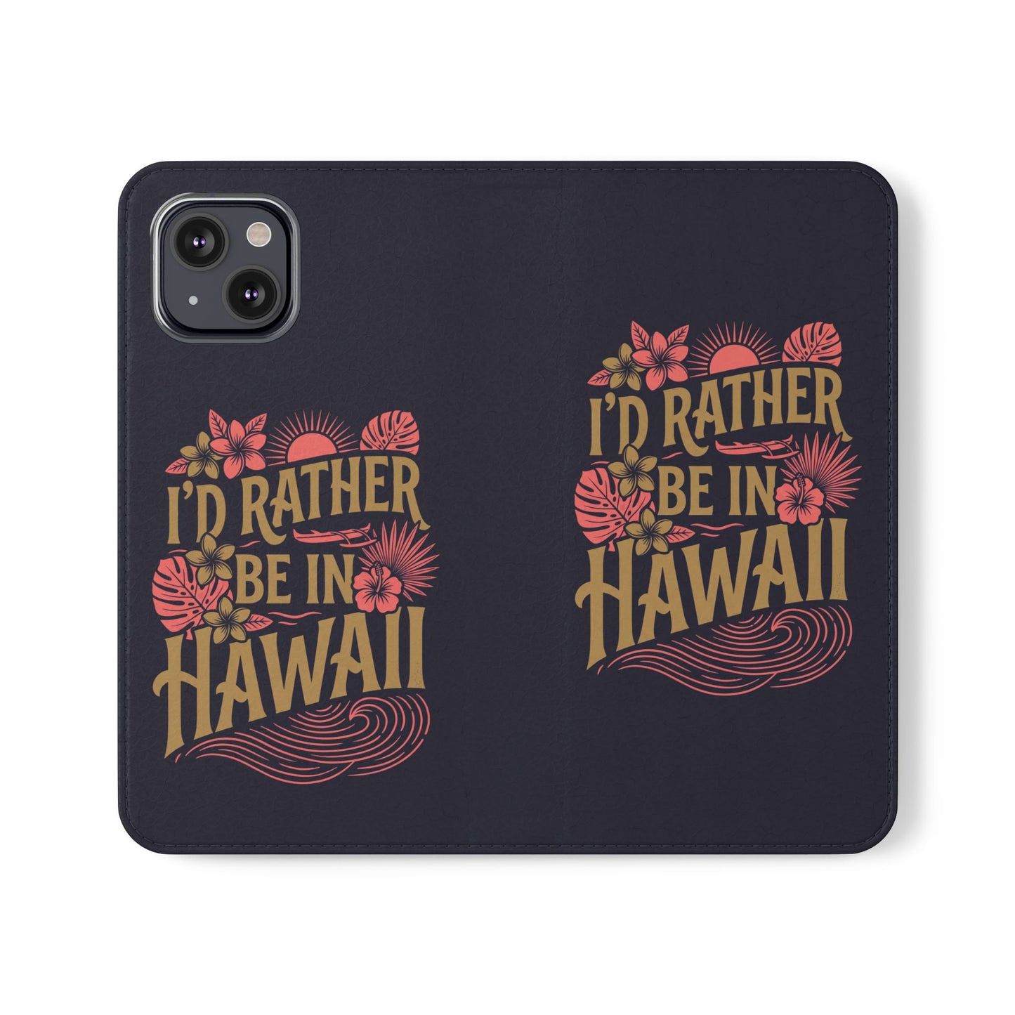 Wallet Flip Case – "I'd Rather Be in Hawaii" Tropical Phone Cover