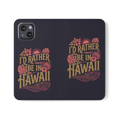 Wallet Flip Case – "I'd Rather Be in Hawaii" Tropical Phone Cover