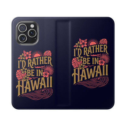 Wallet Flip Case – "I'd Rather Be in Hawaii" Tropical Phone Cover