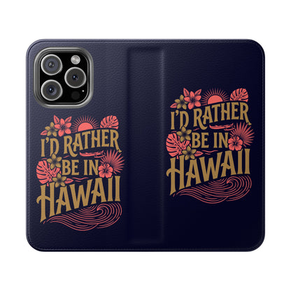 Wallet Flip Case – "I'd Rather Be in Hawaii" Tropical Phone Cover