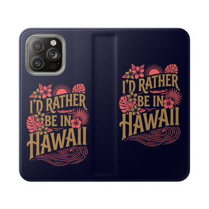 Wallet Flip Case – "I'd Rather Be in Hawaii" Tropical Phone Cover