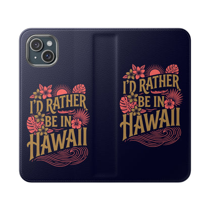 Wallet Flip Case – "I'd Rather Be in Hawaii" Tropical Phone Cover