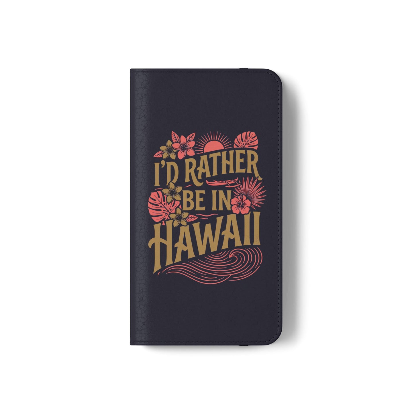 Wallet Flip Case – "I'd Rather Be in Hawaii" Tropical Phone Cover