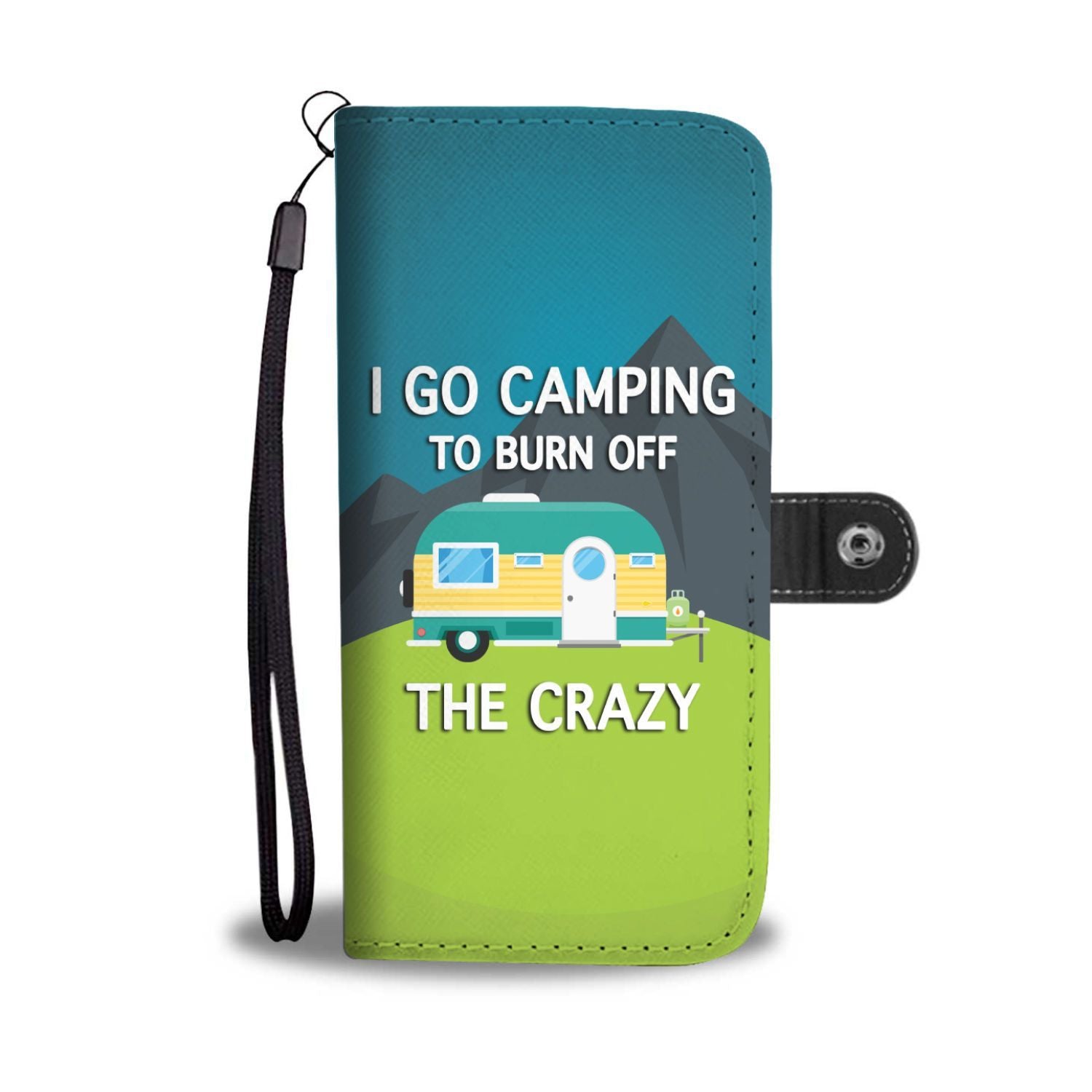 i go camping to burn off the crazy Wallet Phone Case